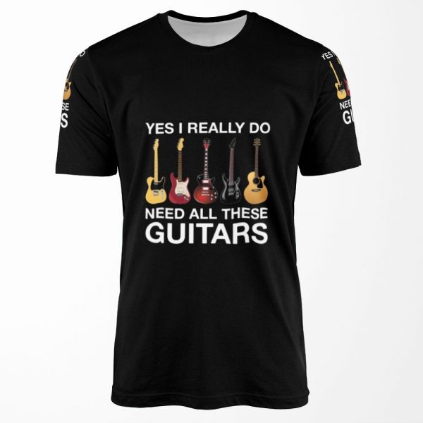 Yes I Really Do Need All These Guitars All-over-print T-shirt