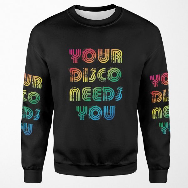 Your Disco Needs You All-over-print Unisex Sweatshirt