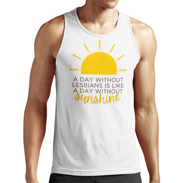 A Day Without Lesbians Is Like A Day Without Sunshine All-over-print Unisex Tank Top