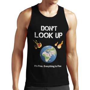 Don T Look Up It S Fine Everything Is Fine Dont Look Up Earth Day All-over-print Unisex Tank Top