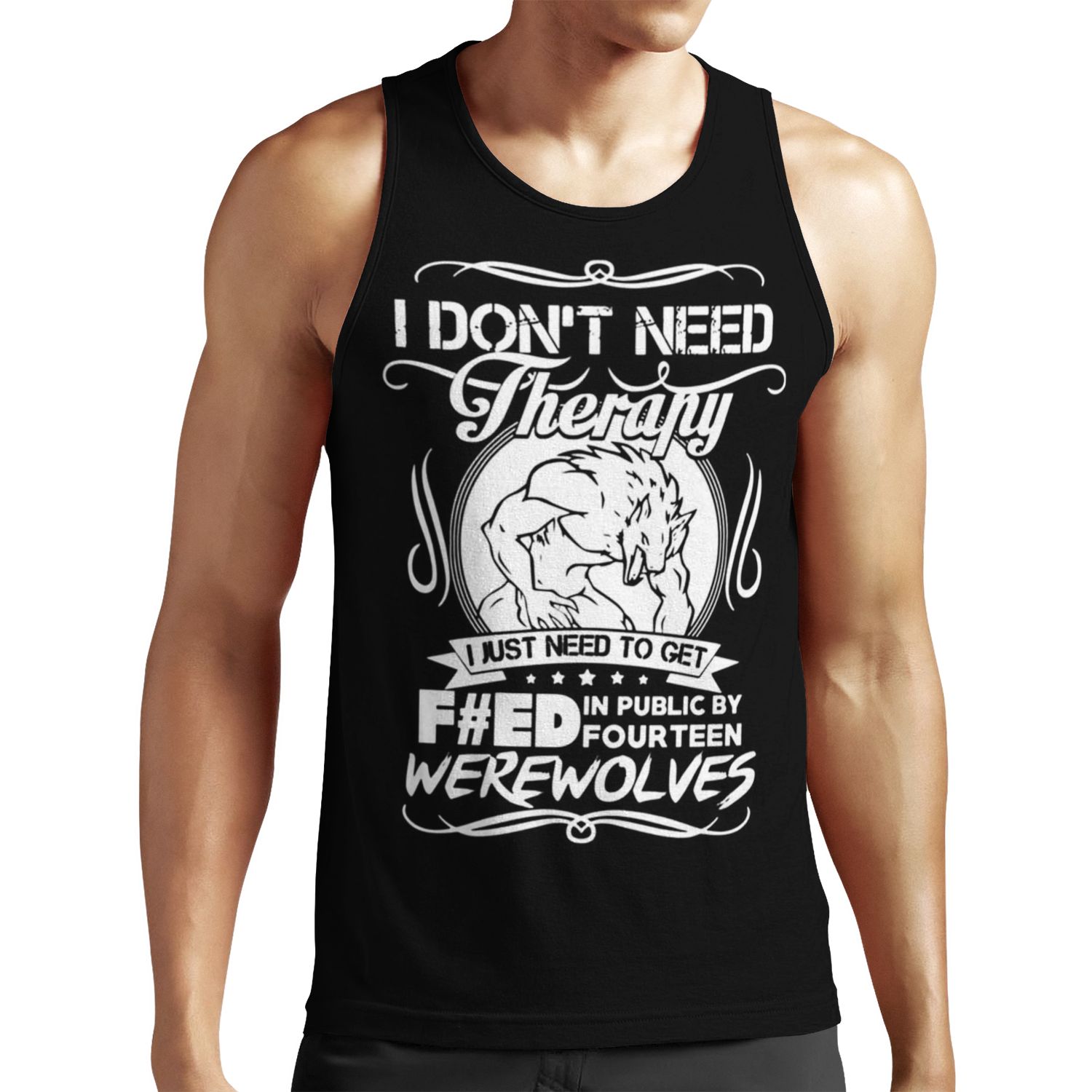 I Don%27T Need Therapy I Just Need To Get F Ed In Public By Fourteen Werewolves All-over-print Unisex Tank Top