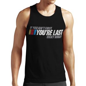 If You Ain T First You Re Last Ricky Bobby All-over-print Unisex Tank Top