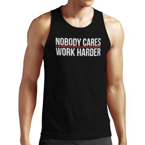 Nobody Cares Work Harder All-over-print Unisex Tank Top