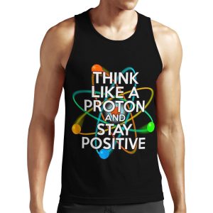 Think Like A Proton And Stay Positive Fun Science Quote All-over-print Unisex Tank Top