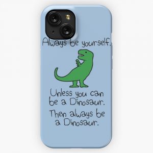 Always Be Yourself Unless You Can Be A Dinosaur iPhone 15 Slim Phone Case Cover