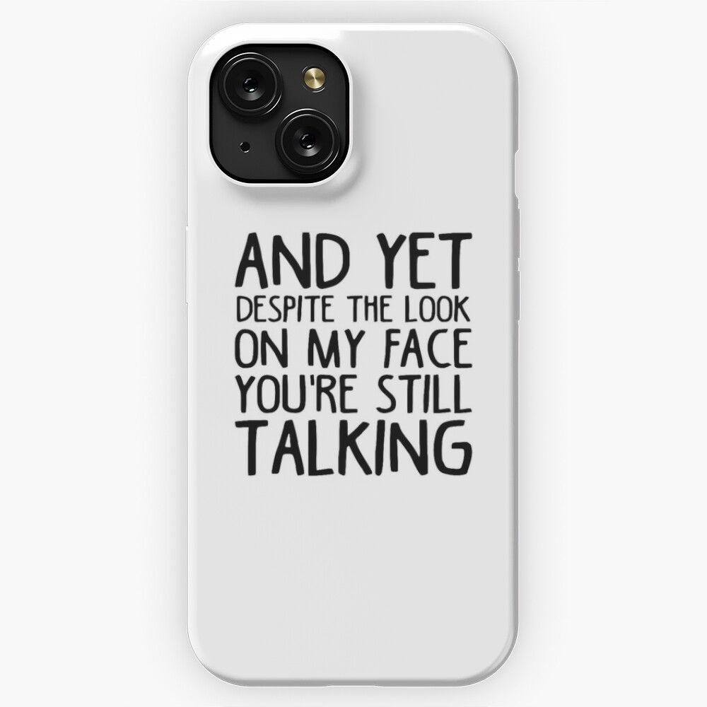 And Yet Despite The Look On My Face You Are Still Talking iPhone 15 Slim Phone Case Cover