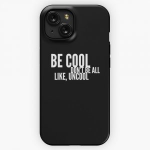 Be Cool Dont Be All Like Uncool iPhone 15 Slim Phone Case Cover