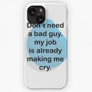 Dont Need A Bad Guy My Job Is Already Making Me Cry Funny Occupations Quote Blue iPhone 15 Slim Phone Case Cover