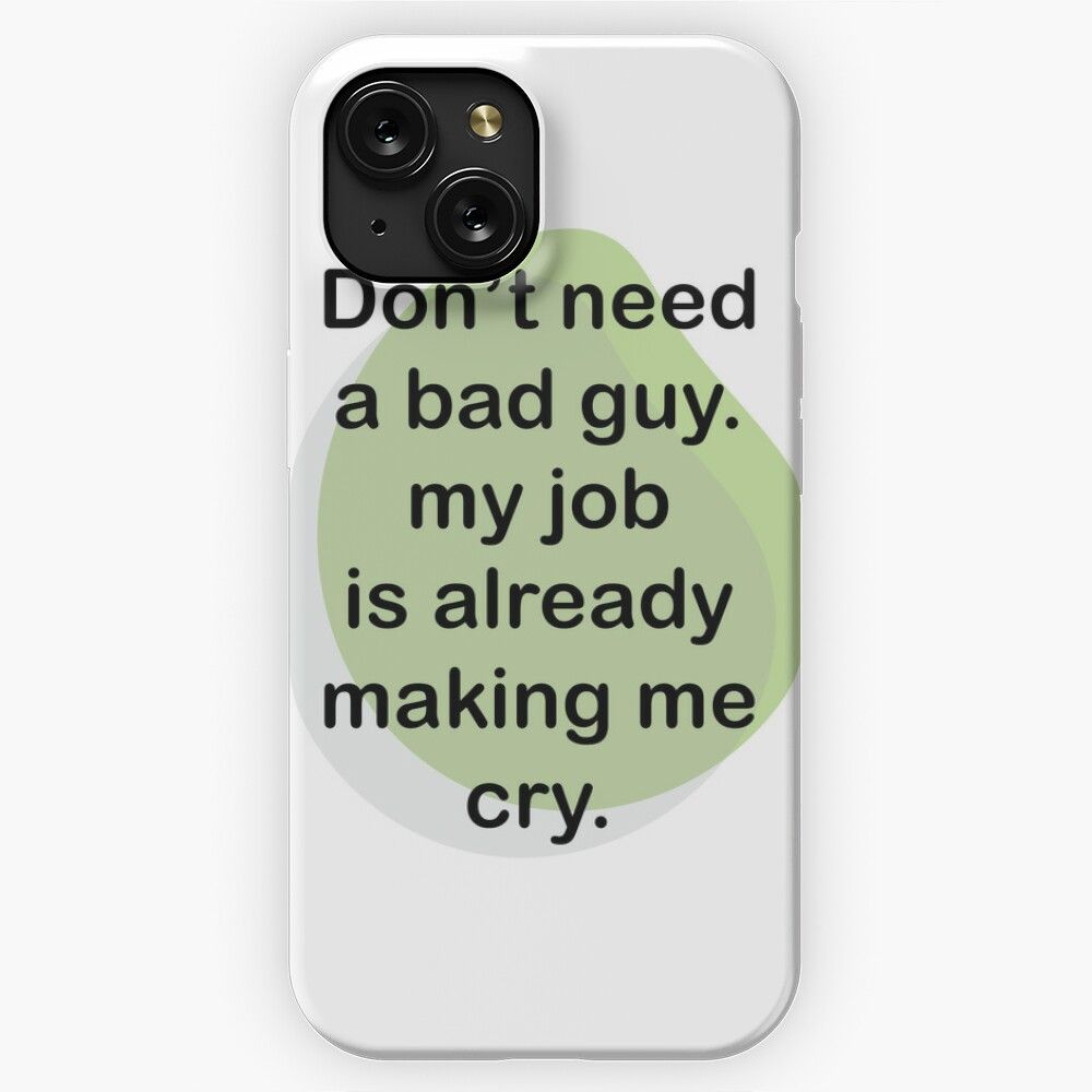 Dont Need A Bad Guy My Job Is Already Making Me Cry Funny Occupations Quote Green iPhone 15 Slim Phone Case Cover