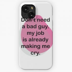 Dont Need A Bad Guy My Job Is Already Making Me Cry Funny Occupations Quote Pink iPhone 15 Slim Phone Case Cover