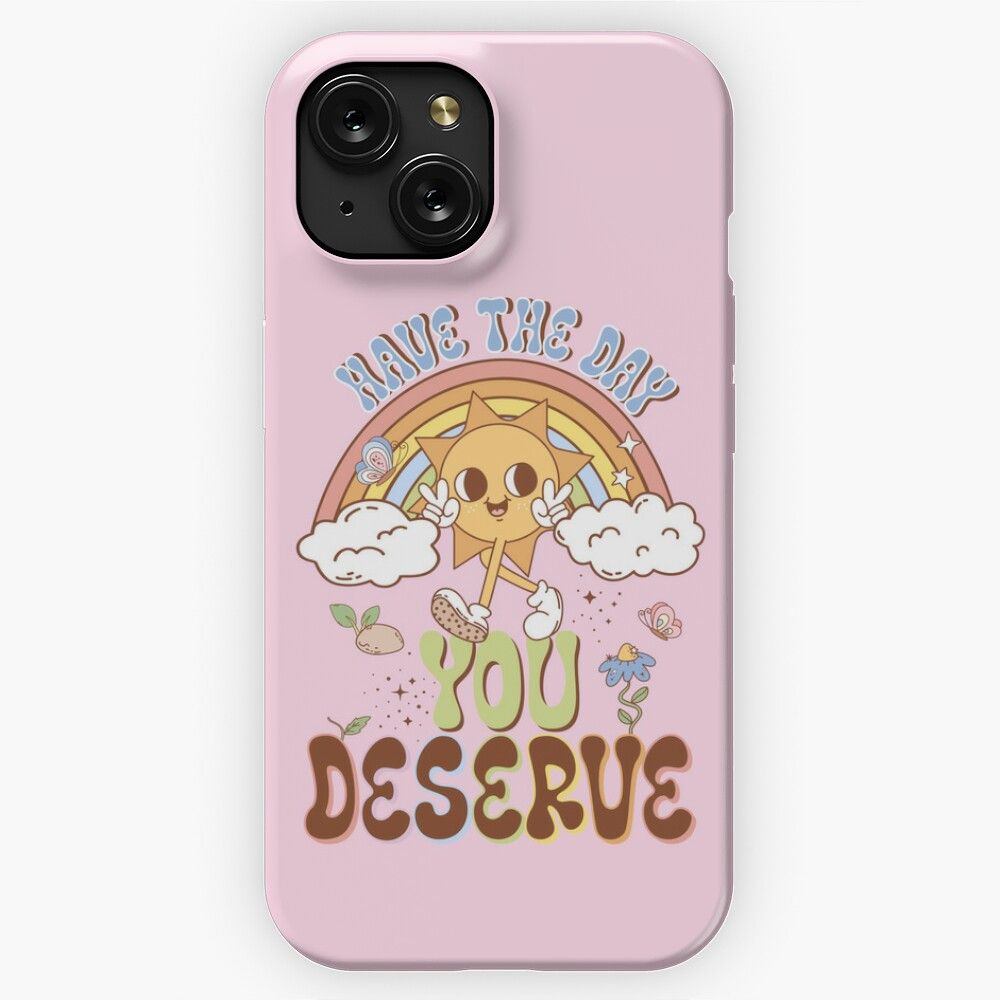 Have The Day You Deserve iPhone 15 Slim Phone Case Cover