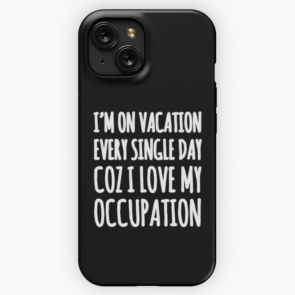 I M On Vacation Every Single Day Coz I Love My Occupation iPhone 15 Slim Phone Case Cover