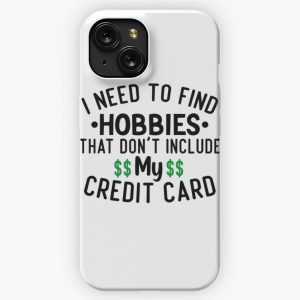 I Need To Find Hobbies That Dont Include My Credit Card Funny Quote iPhone 15 Slim Phone Case Cover