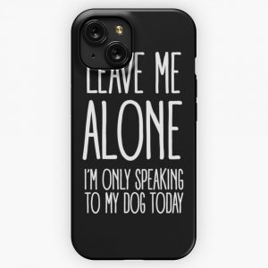 Leave Me Alone I M Only Speaking To My Dog Today iPhone 15 Slim Phone Case Cover